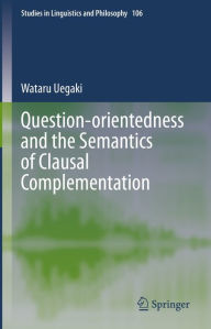 Title: Question-orientedness and the Semantics of Clausal Complementation, Author: Wataru Uegaki