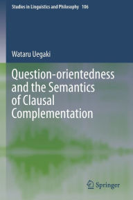 Title: Question-orientedness and the Semantics of Clausal Complementation, Author: Wataru Uegaki