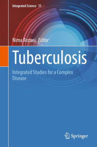 Title: Tuberculosis: Integrated Studies for a Complex Disease, Author: Nima Rezaei