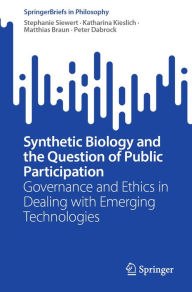 Title: Synthetic Biology and the Question of Public Participation: Governance and Ethics in Dealing with Emerging Technologies, Author: Stephanie Siewert