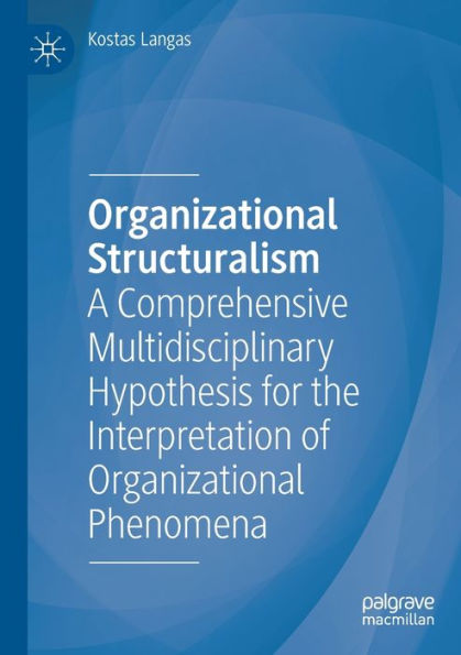 Organizational Structuralism: A Comprehensive Multidisciplinary Hypothesis for the Interpretation of Phenomena