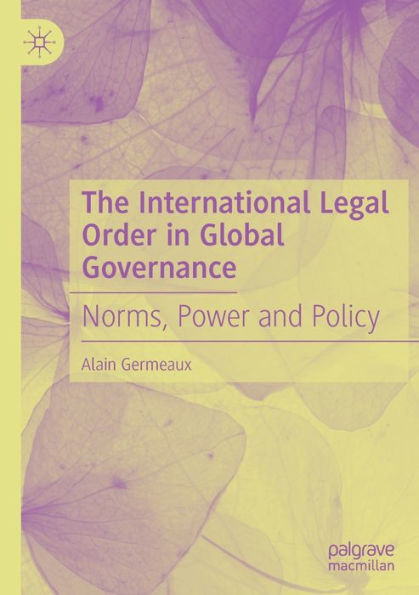 The International Legal Order Global Governance: Norms, Power and Policy