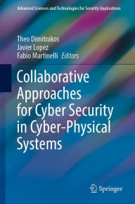 Title: Collaborative Approaches for Cyber Security in Cyber-Physical Systems, Author: Theo Dimitrakos