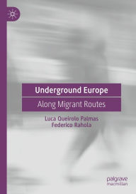 Title: Underground Europe: Along Migrant Routes, Author: Luca Queirolo Palmas