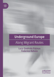 Title: Underground Europe: Along Migrant Routes, Author: Luca Queirolo Palmas