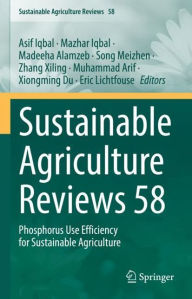 Title: Sustainable Agriculture Reviews 58: Phosphorus Use Efficiency for Sustainable Agriculture, Author: Asif Iqbal