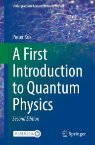 Title: A First Introduction to Quantum Physics, Author: Pieter Kok