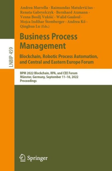 Business Process Management: Blockchain, Robotic Automation, and Central Eastern Europe Forum: BPM 2022 RPA, CEE Forum, Münster, Germany, September 11-16, 2022, Proceedings