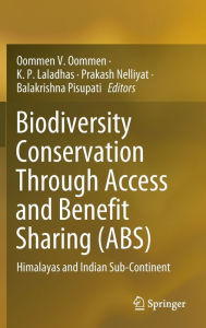 Title: Biodiversity Conservation Through Access and Benefit Sharing (ABS): Himalayas and Indian Sub-Continent, Author: Oommen V. Oommen