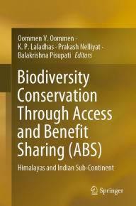 Title: Biodiversity Conservation Through Access and Benefit Sharing (ABS): Himalayas and Indian Sub-Continent, Author: Oommen V. Oommen