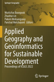 Title: Applied Geography and Geoinformatics for Sustainable Development: Proceedings of ICGGS 2022, Author: Wuttichai Boonpook