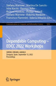 Title: Dependable Computing - EDCC 2022 Workshops: SERENE, DREAMS, AI4RAILS, Zaragoza, Spain, September 12, 2022, Proceedings, Author: Martina De Sanctis