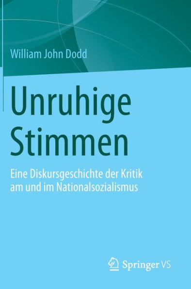 Unruhige Stimmen: Eine Diskursgeschichte der Kritik am und im Nationalsozialismus