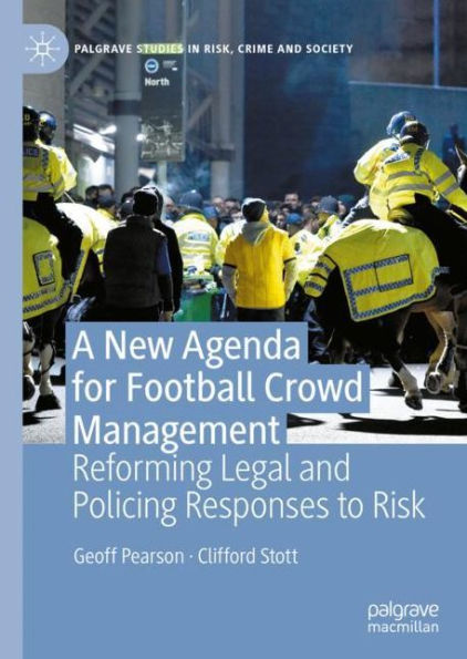 A New Agenda For Football Crowd Management: Reforming Legal and Policing Responses to Risk