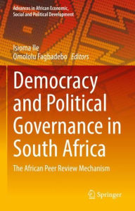 Title: Democracy and Political Governance in South Africa: The African Peer Review Mechanism, Author: Isioma Ile