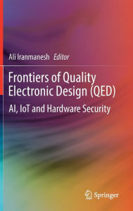 Title: Frontiers of Quality Electronic Design (QED): AI, IoT and Hardware Security, Author: Ali Iranmanesh
