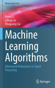 Title: Machine Learning Algorithms: Adversarial Robustness in Signal Processing, Author: Fuwei Li