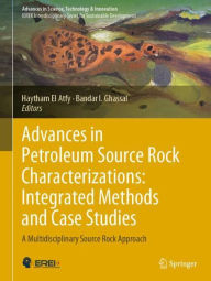 Title: Advances in Petroleum Source Rock Characterizations: Integrated Methods and Case Studies: A Multidisciplinary Source Rock Approach, Author: Haytham El Atfy