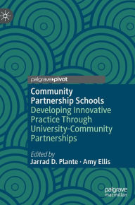 Title: Community Partnership Schools: Developing Innovative Practice Through University-Community Partnerships, Author: Jarrad D. Plante