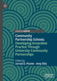 Title: Community Partnership Schools: Developing Innovative Practice Through University-Community Partnerships, Author: Jarrad D. Plante