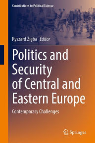 Title: Politics and Security of Central and Eastern Europe: Contemporary Challenges, Author: Ryszard Zieba