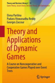 Title: Theory and Applications of Dynamic Games: A Course on Noncooperative and Cooperative Games Played over Event Trees, Author: Elena Parilina