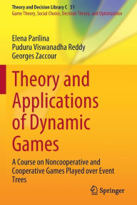 Title: Theory and Applications of Dynamic Games: A Course on Noncooperative and Cooperative Games Played over Event Trees, Author: Elena Parilina