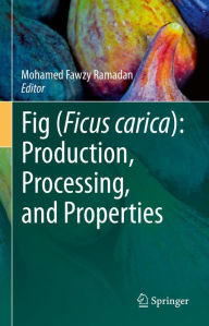 Title: Fig (Ficus carica): Production, Processing, and Properties, Author: Mohamed Fawzy Ramadan