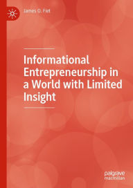 Title: Informational Entrepreneurship in a World with Limited Insight, Author: James O. Fiet