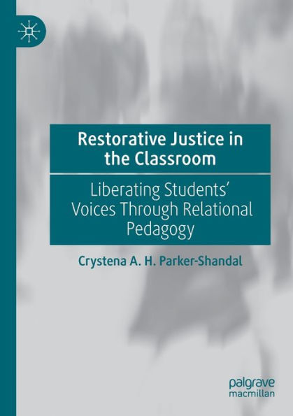 Restorative Justice the Classroom: Liberating Students' Voices Through Relational Pedagogy