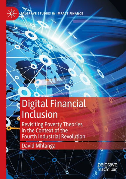 Digital Financial Inclusion: Revisiting Poverty Theories the Context of Fourth Industrial Revolution