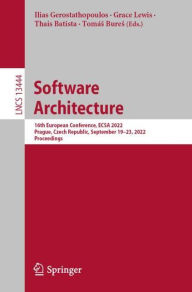 Title: Software Architecture: 16th European Conference, ECSA 2022, Prague, Czech Republic, September 19-23, 2022, Proceedings, Author: Ilias Gerostathopoulos