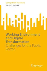 Title: Working Environment and Digital Transformation: Challenges for the Public Sector, Author: Eleonora Veglianti