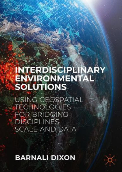 Interdisciplinary Environmental Solutions: Using Geospatial Technologies for Bridging Disciplines, Scale and Data