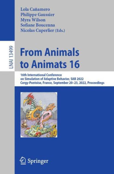 From Animals to Animats 16: 16th International Conference on Simulation of Adaptive Behavior, SAB 2022, Cergy-Pontoise, France, September 20-23, 2022, Proceedings