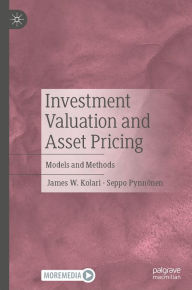 Title: Investment Valuation and Asset Pricing: Models and Methods, Author: James W. Kolari