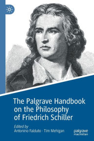Title: The Palgrave Handbook on the Philosophy of Friedrich Schiller, Author: Antonino Falduto