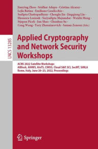 Title: Applied Cryptography and Network Security Workshops: ACNS 2022 Satellite Workshops, AIBlock, AIHWS, AIoTS, CIMSS, Cloud S&P, SCI, SecMT, SiMLA, Rome, Italy, June 20-23, 2022, Proceedings, Author: Jianying Zhou