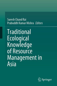 Title: Traditional Ecological Knowledge of Resource Management in Asia, Author: Suresh Chand Rai