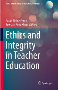 Title: Ethics and Integrity in Teacher Education, Author: Sarah Elaine Eaton