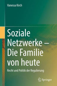 Title: Soziale Netzwerke - Die Familie von heute: Recht und Politik der Regulierung, Author: Vanessa Kirch