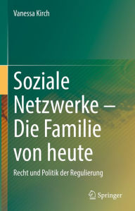 Title: Soziale Netzwerke - Die Familie von heute: Recht und Politik der Regulierung, Author: Vanessa Kirch