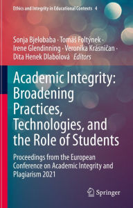 Title: Academic Integrity: Broadening Practices, Technologies, and the Role of Students: Proceedings from the European Conference on Academic Integrity and Plagiarism 2021, Author: Sonja Bjelobaba