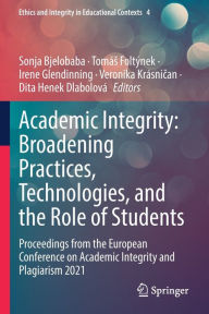 Title: Academic Integrity: Broadening Practices, Technologies, and the Role of Students: Proceedings from the European Conference on Academic Integrity and Plagiarism 2021, Author: Sonja Bjelobaba