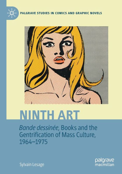 Ninth Art. Bande dessinï¿½e, Books and the Gentrification of Mass Culture, 1964-1975