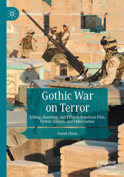 Gothic War on Terror: Killing, Haunting, and PTSD American Film, Fiction, Comics, Video Games