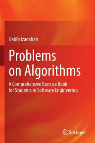 Title: Problems on Algorithms: A Comprehensive Exercise Book for Students in Software Engineering, Author: Habib Izadkhah