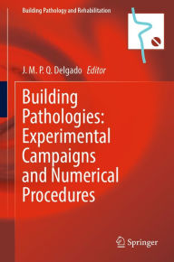 Title: Building Pathologies: Experimental Campaigns and Numerical Procedures, Author: J. M. P. Q. Delgado