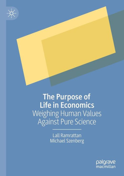 The Purpose of Life in Economics: Weighing Human Values Against Pure Science