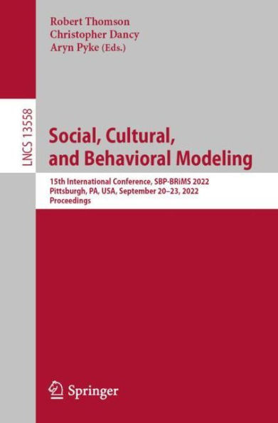 Social, Cultural, and Behavioral Modeling: 15th International Conference, SBP-BRiMS 2022, Pittsburgh, PA, USA, September 20-23, Proceedings